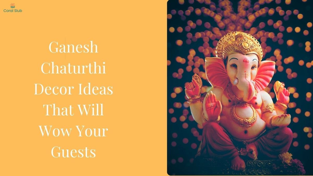 Ganesh Chaturthi Decor Ideas That Will Wow Your Guests – Coral Slub