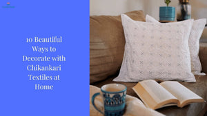 10 Beautiful Ways to Decorate with Chikankari Textiles at Home