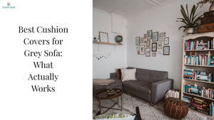 Best Cushion Covers for Grey Sofa: What Actually Works