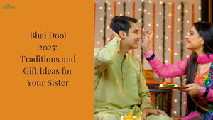 Bhai Dooj 2025: Traditions and Gift Ideas for Your Sister