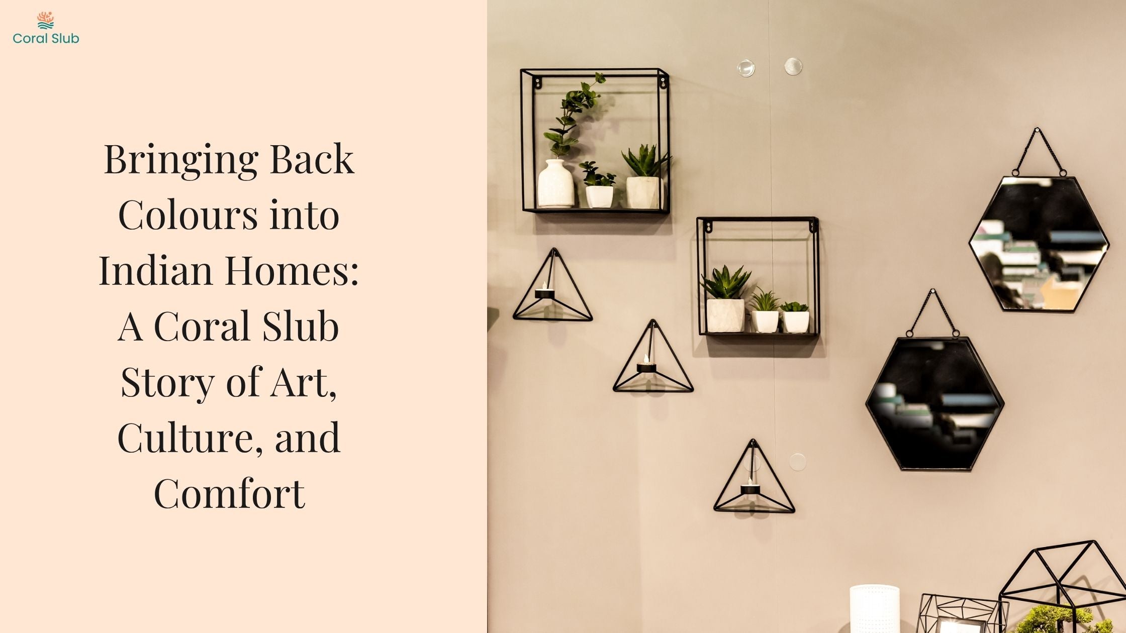 Bringing Back Colours into Indian Homes: A Coral Slub Story of Art, Culture, and Comfort