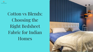 Cotton vs Blends: Choosing the Right Bedsheet Fabric for Indian Homes