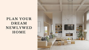Creating Your Dream Newlywed Home: A Complete Guide to Setup & Furnishing