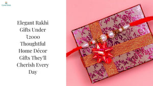 Elegant Rakhi Gifts Under ₹2000: Thoughtful Home Décor Gifts They'll Cherish Every Day