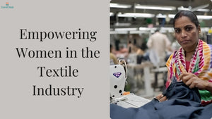 Empowering Women in the Textile Industry: Challenges, Opportunities, and the Path Forward