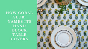 How Coral Slub Names Its Hand Block Table Covers: A Journey of Tradition and Design