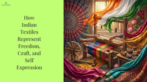 How Indian Textiles Represent Freedom, Craft, and Self Expression
