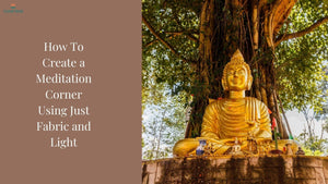 How To Create a Meditation Corner Using Just Fabric and Light: A Simple Guide for Bodhi Day
