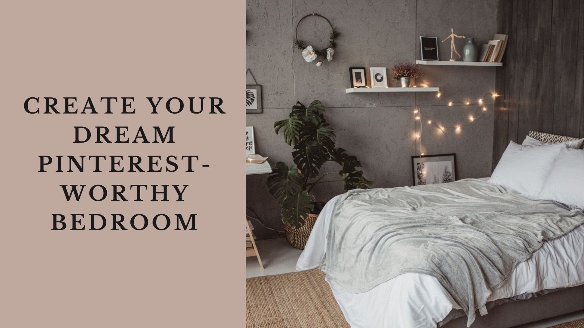 How to Create Your Dream Pinterest-Worthy Bedroom: A Complete Guide