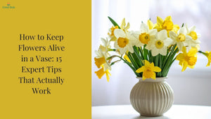 How to Keep Flowers Alive in a Vase: 15 Expert Tips That Actually Work