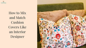 How to Mix and Match Cushion Covers Like an Interior Designer
