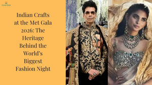 Indian Crafts at the Met Gala 2026: The Heritage Behind the World’s Biggest Fashion Night