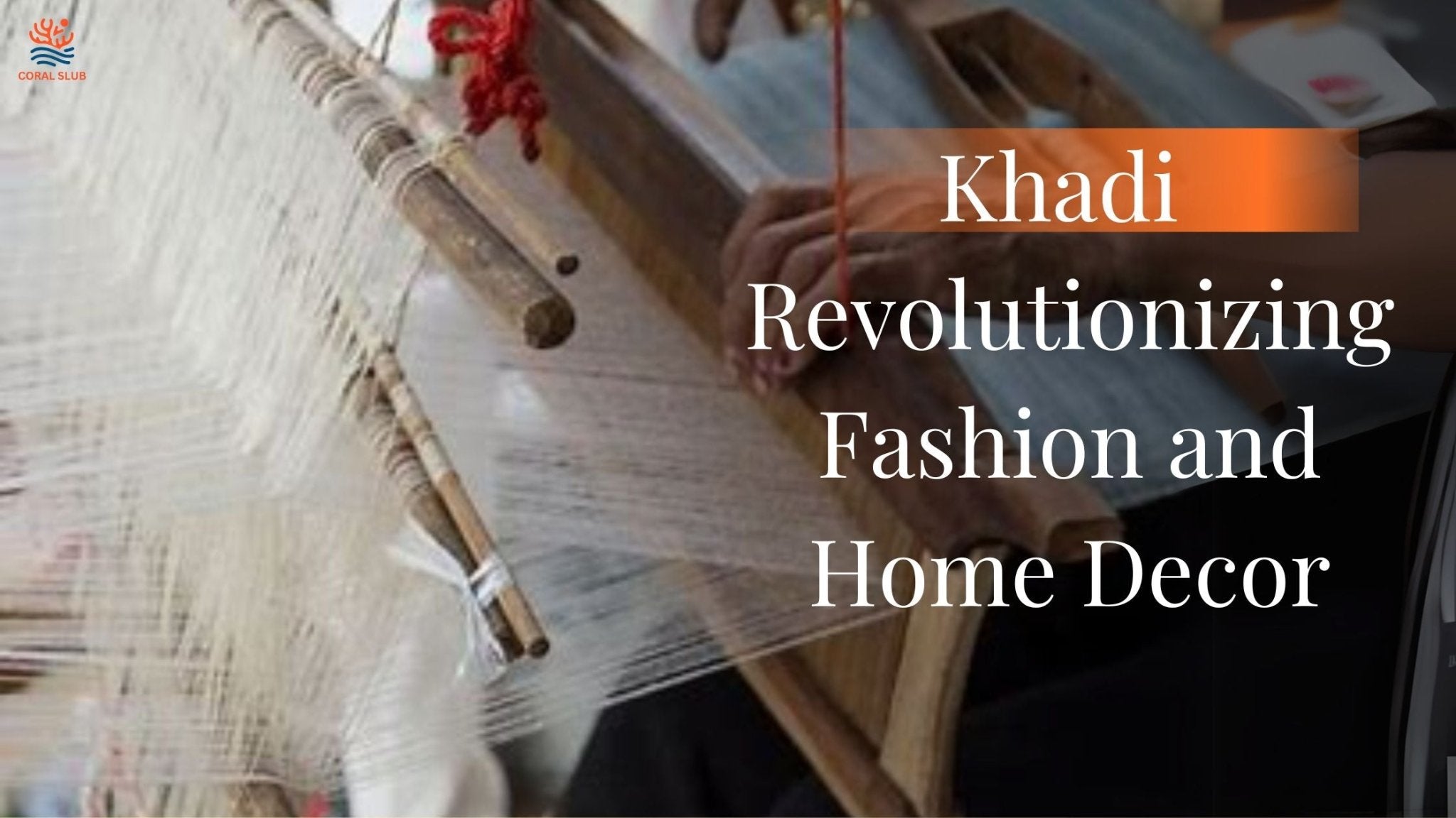 Khadi Goes Global: India's Heritage Fabric Revolutionizing Fashion and Home Decor