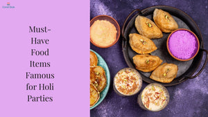 Must-Have Food Items Famous for Holi Parties