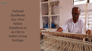 National Handloom Day: How Indian Handloom Is an Ode to India's Living Heritage