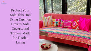 Protect Your Sofa This Holi Using Cushion Covers, Sofa Covers, and Throws Made for Festive Living