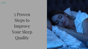 Sleep Smarter, Live Better: 5 Proven Steps to Improve Your Sleep Quality