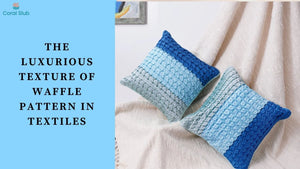 The Luxurious Texture of Waffle Pattern in Textiles: A Complete Guide