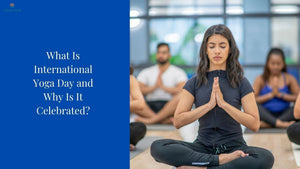 What Is International Yoga Day and Why Is It Celebrated?