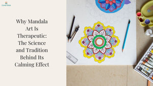 Why Mandala Art Is Therapeutic: The Science and Tradition Behind Its Calming Effect